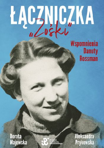 Łączniczka "Zośki". Wspomnienia Danuty Rossman