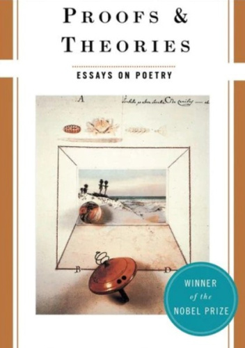 Proofs and Theories. Essays on Poetry