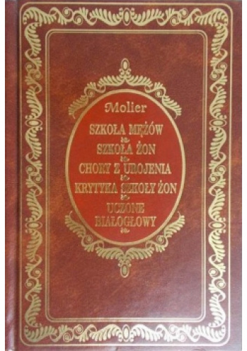 Szkoła Mężów, Szkoła Żon, Chory z Urojenia, Krytyka Szkoły Żon, Uczone Białogłowy