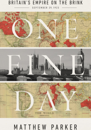 One Fine Day: Britain's Empire on the Brink