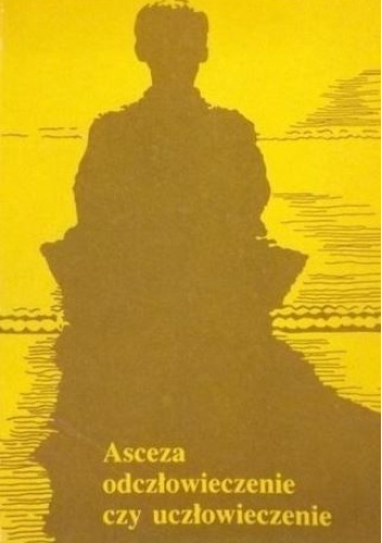 Asceza. Odczłowieczenie czy uczłowieczenie