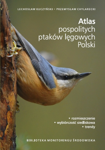Atlas pospolitych ptaków lęgowych Polski. Rozmieszczenie, wybiórczość siedliskowa, trendy