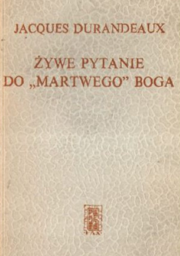 Żywe pytanie do "martwego" Boga. Czy istnieje problem Boga?