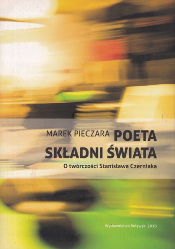 Poeta składni świata. O twórczości Stanisława Czerniaka