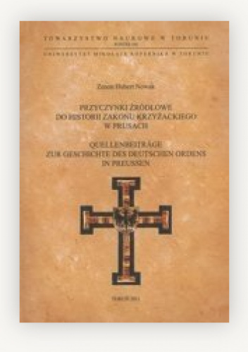 Przyczynki źródłowe do historii zakonu krzyżackiego w Prusach. Quellenneiträge zur Geschichte des Deutschen Ordens in Preussen