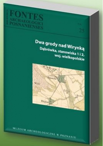 Dwa grody nad Wirynką. Dąbrówka, stanowiska 1 i 2, woj. wielkopolskie