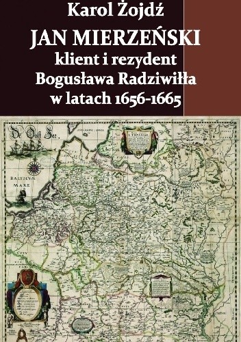 Jan Mierzeński – klient i rezydent Bogusława Radziwiłła w latach 1656-1665