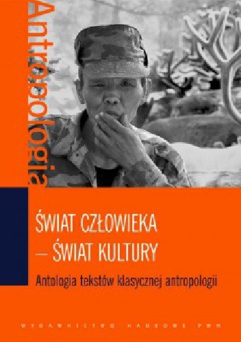 Świat człowieka - świat kultury. Antologia tekstów klasycznej antropologii