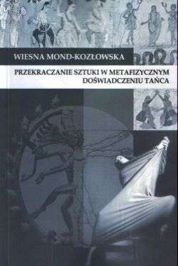 Przekraczanie sztuki w metafizycznym doświadczeniu tańca. Fenomenologia egzystencjalna w filozofii tańca Sondry Horton Fraleigh