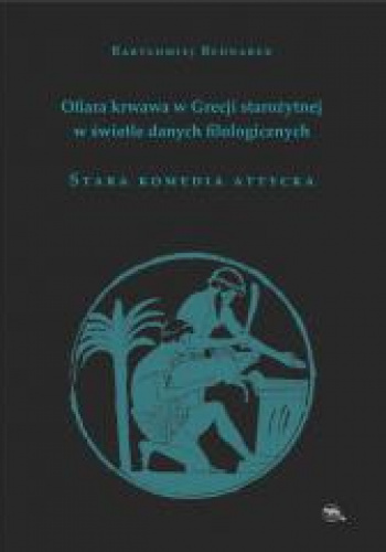 Ofiara krwawa w Grecji starożytnej w świetle danych filologicznych Stara komedia attycka