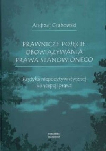 Prawnicze pojęcie obowiązywania prawa stanowionego. Krytyka niepozytywistycznej koncepcji prawa