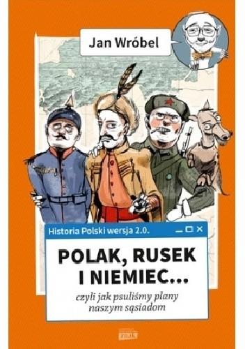 Historia Polski 2.0: Polak, Rusek i Niemiec... czyli jak psuliśmy plany naszym sąsiadom