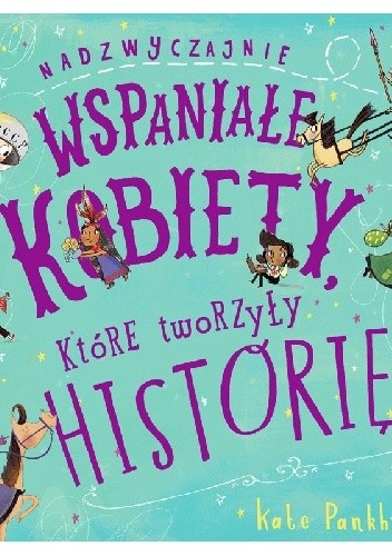 Nadzwyczajnie wspaniałe kobiety, które tworzyły historię