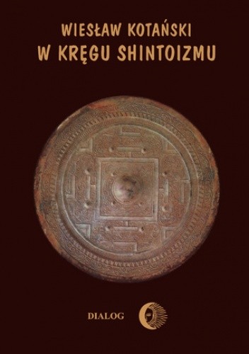 W kręgu shintoizmu. Tom 1 Przeszłość i jej tajemnice