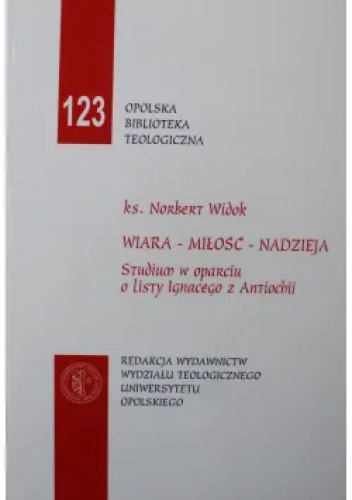 Wiara - Miłość - Nadzieja: studium w oparciu o listy Ignacego z Antiochii