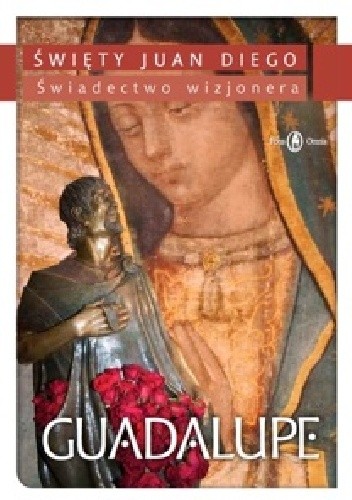Guadalupe. Świadectwo wizjonera