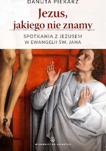 Jezus jakiego nie znamy. Spotkania z Jezusem w ewangelii św. Jana