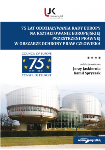 75 lat oddziaływania Rady Europy na kształtowanie europejskiej przestrzeni prawnej w obszarze ochrony praw człowieka