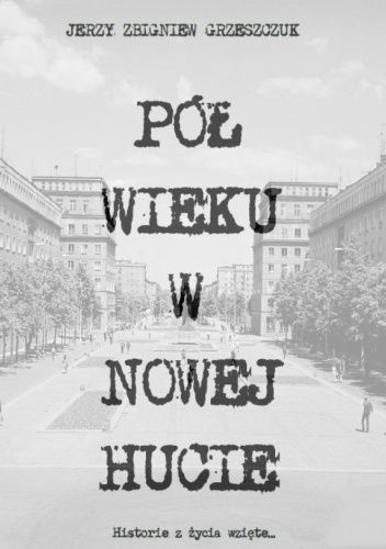 Pół wieku w Nowej Hucie