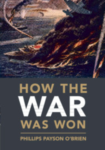 How the War Was Won: Air-Sea Power and Allied Victory in World War II