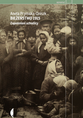 Bieżeństwo 1915. Zapomniani uchodźcy