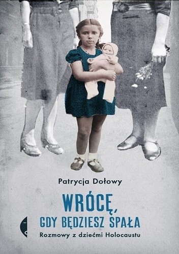 Wrócę, gdy będziesz spała. Rozmowy z dziećmi Holocaustu