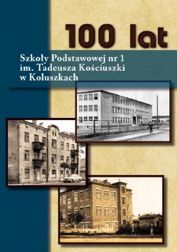 100 lat Szkoły Podstawowej nr 1 im. Tadeusza Kościuszki w Koluszkach
