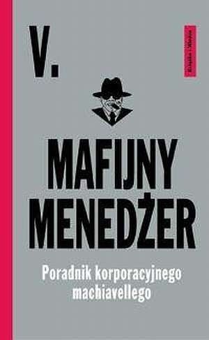 Mafijny menedżer. Poradnik korporacyjnego machiavellego