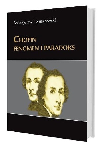 Chopin. Fenomen i paradoks. Szkice i studia wybrane.