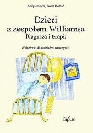 Dzieci z zespołem Williamsa. Diagnoza i terapia. Wskazówki dla rodziców i nauczycieli