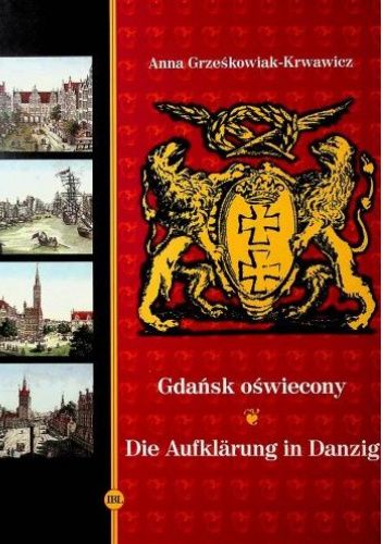 Gdańsk oświecony. Szkice o kulturze literackiej Gdańska w dobie Oświecenia. Die Aufklärung in Danzig. Skizzen über die Danziger Literaturpflege im Zeitalter der Aufklärung