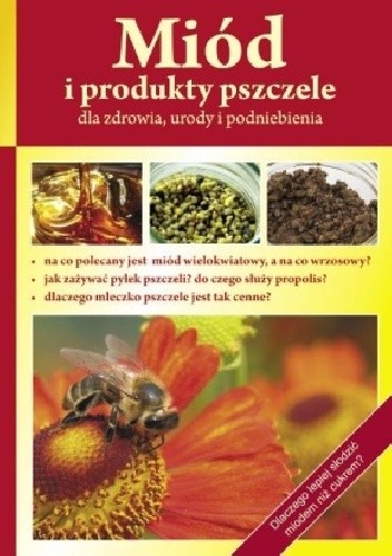 Miód i produkty pszczele dla zdrowia urody i podniebienia