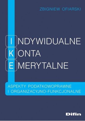 Indywidualne konta emerytalne. Aspekty podatkowoprawne i organizacyjno-funkcjonalne