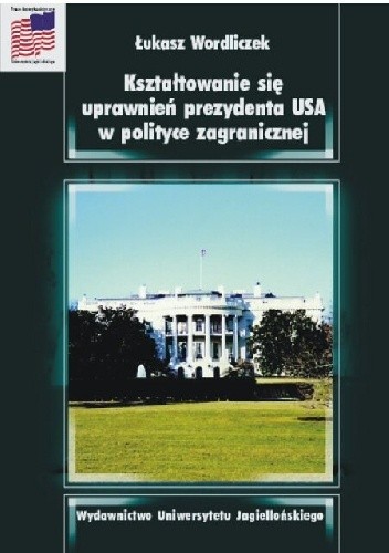 Kształtowanie się uprawnień prezydenta USA w polityce zagranicznej