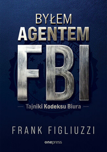 Byłem agentem FBI. Tajniki Kodeksu Biura