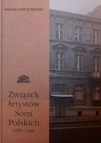 Związek Artystów Scen Polskich 1950-1998: Zarys dziejów