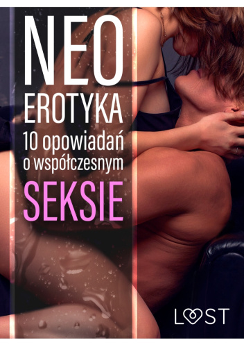 Neo-erotyka. 10 opowiadań o współczesnym seksie
