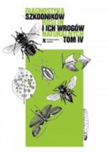 Diagnostyka szkodników roślin i ich wrogów naturalnych. Tom IV