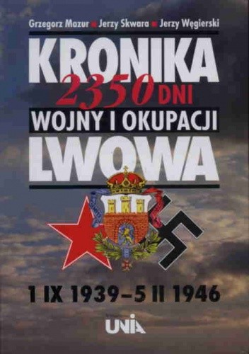 Kronika 2350 dni wojny i okupacji Lwowa