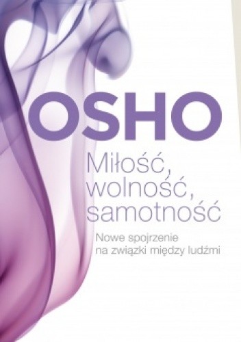 Miłość, wolność, samotność. Nowe spojrzenie na związki między ludźmi