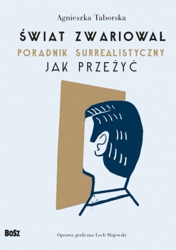 Świat zwariował. Poradnik surrealistyczny. Jak przeżyć