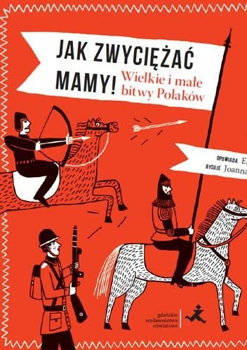 Jak zwyciężać mamy! Wielkie i małe bitwy Polaków