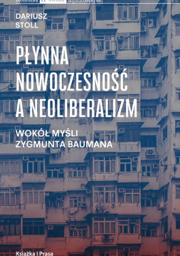 Płynna nowoczesność a neoliberalizm Wokół myśli Zygmunta Baumana