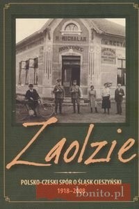 Zaolzie : polsko-czeski spór o Śląsk Cieszyński 1918-2008