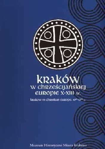 Kraków w chrześcijańskiej Europie X-XIII w.