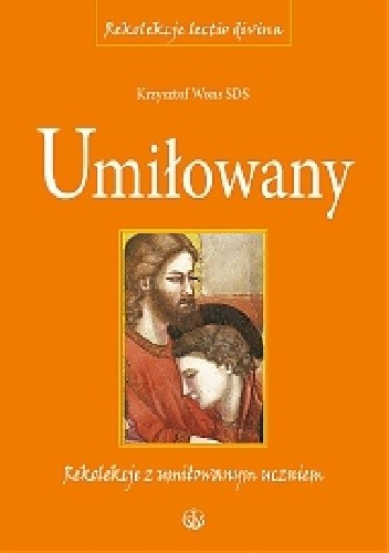 Umiłowany. Rekolekcje z umiłowanym uczniem