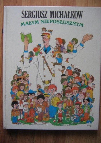 Małym nieposłusznym : wiersze, bajki i opowiadania