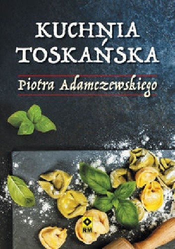 Kuchnia toskańska Piotra Adamczewskiego