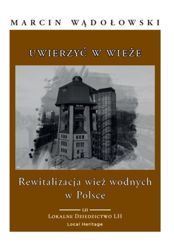 Uwierzyć w wieże. Rewitalizacja wież wodnych w Polsce