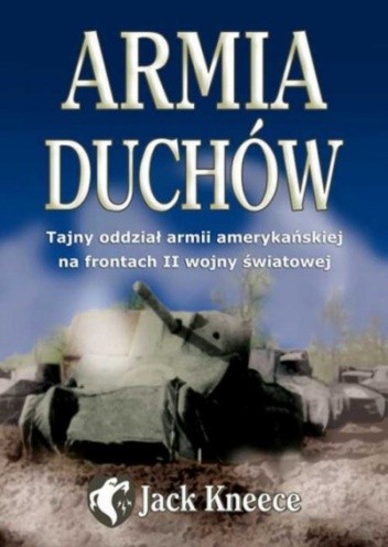 Armia duchów. Tajny oddział armii amerykańskiej na frontach II wojny światowej